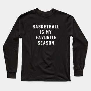 Basketball is my favorite season Long Sleeve T-Shirt